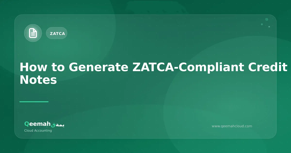 How to Generate ZATCA-Compliant Credit Notes: A Complete Guide for Saudi SMEs