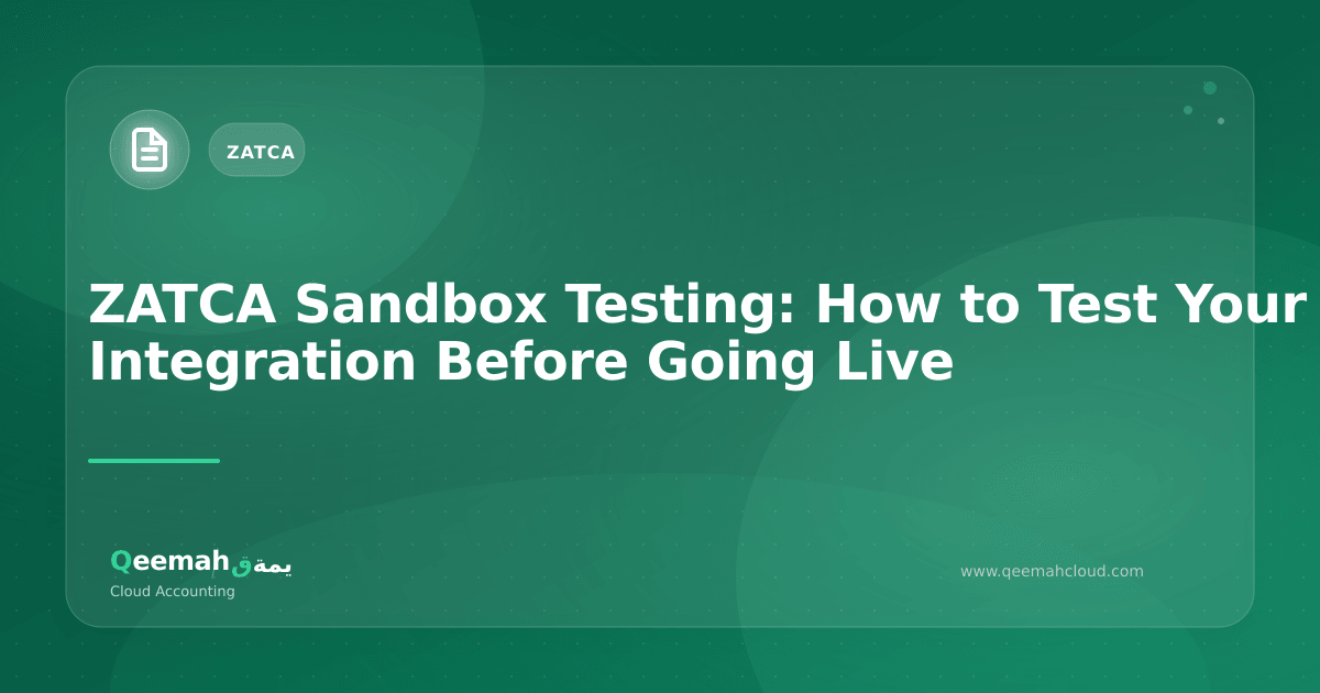 ZATCA Sandbox Testing: How to Test Your Integration Before Going Live